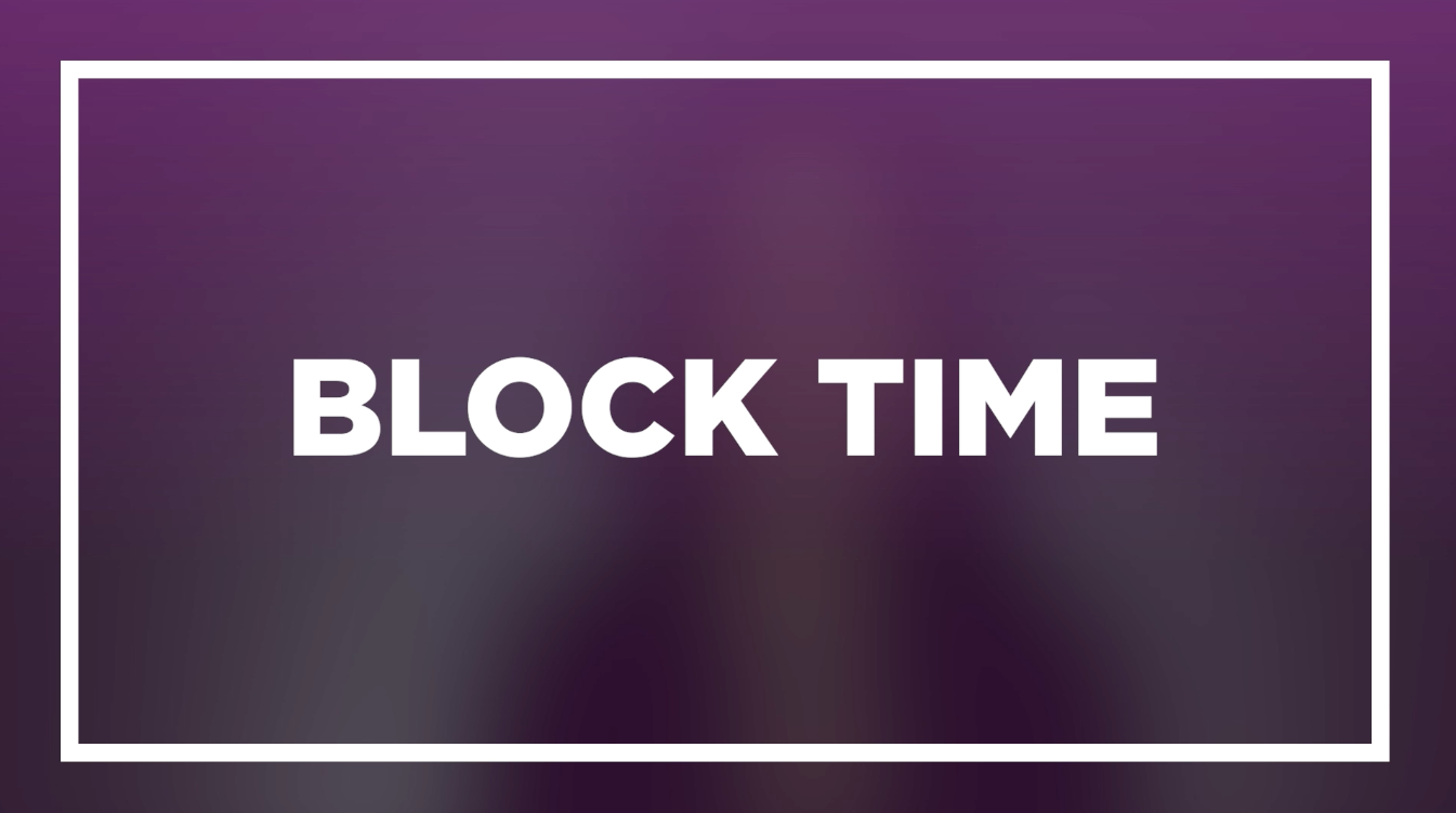 Block time to save time and money for video